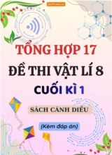 Tổng hợp 17 Đề thi Vật lí 8 cuối Kì 1 sách Cánh Diều (Kèm đáp án)